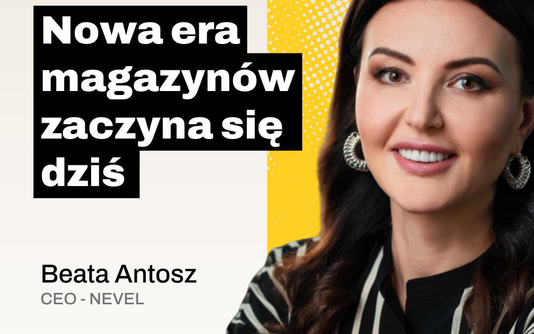 Nowa era magazynów zaczyna się dziś – rozmowa z Beatą Antosz